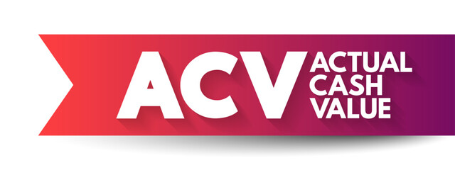 ACV - Actual Cash Value is a method of valuing insured property, or the value computed by that method, acronym text concept background