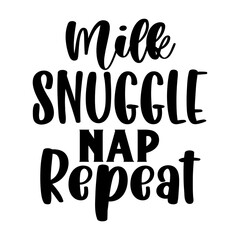 Milk Snuggle Nap Repeat