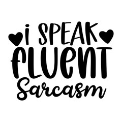I Speak Fluent Sarcasm