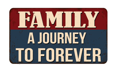 Family a journey to forever vintage rusty metal sign