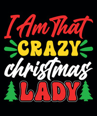 I Am That Crazy Christmas Lady, Merry Christmas shirts Print Template, Xmas Ugly Snow Santa Clouse New Year Holiday Candy Santa Hat vector illustration for Christmas hand lettered