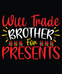 Will Trade Brother For Presents, Merry Christmas shirts Print Template, Xmas Ugly Snow Santa Clouse New Year Holiday Candy Santa Hat vector illustration for Christmas hand lettered