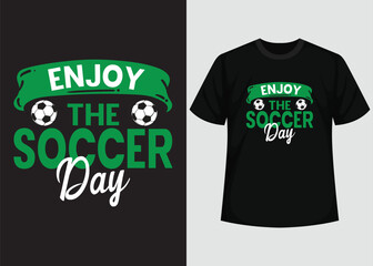 Enjoy The Soccer Day T shirt Design. Best Happy Football Day T Shirt Design. T-shirt Design, Typography T Shirt, Vector and Illustration Elements for a Printable Products.