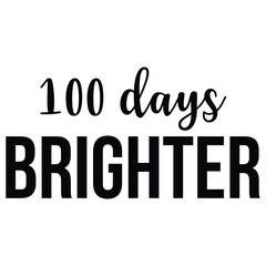 100 days brighter, Happy back to school day shirt print template, typography design for kindergarten pre k preschool, last and first day of school, 100 days of school shirt