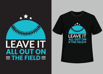 Leave it all out on the field for baseball t-shirt design. Baseball t-shirt design printable vector template. Typography, vintage, retro baseball t-shirt design.