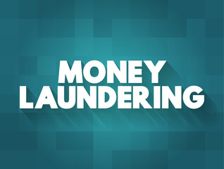 Money Laundering is the process of concealing the origin of money, obtained from illicit activities, text concept background