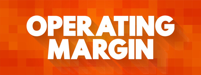 Operating Margin is the ratio of operating income to net sales, usually expressed in percent, text concept background