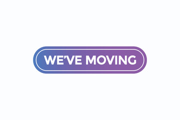 we've moving  button vectors.sign label speech bubble we've  moving 
