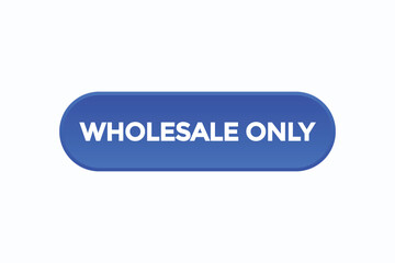 wholesale only button vectors.sign label speech bubble wholesale only
