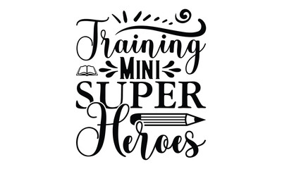 Training Mini Super Heroes - Teacher SVG Design, Hand drawn lettering phrases, Calligraphy graphic, Files for Cutting Cricut and Silhouette, This illustration can be used as a print on t-shirts.