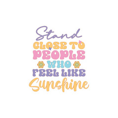 Stand close to people who feel like sunshine 