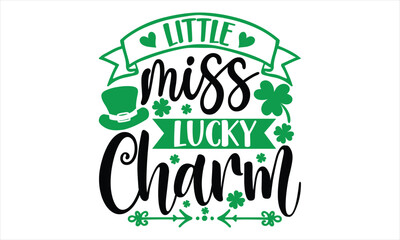 Little Miss Lucky Charm - St.Patrick’s Day T-shirt Design, Vector illustration with hand-draw lettering, Conceptual handwritten phrase calligraphic, svg for poster, banner,flyer and mug.