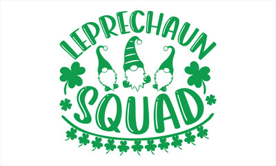 Leprechaun Squad - St.Patrick’s Day T- shirt Design, Vector illustration with hand-drawn lettering, Inscription for invitation and greeting card, svg for poster, banner, prints on bags,pillows.