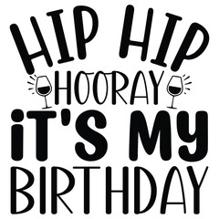 Hip Hip Hooray It's My Birthday Svg  T shirt design Vector File	
