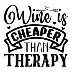 Wine is Cheaper Than Therapy SVG  T shirt design Vector File	
