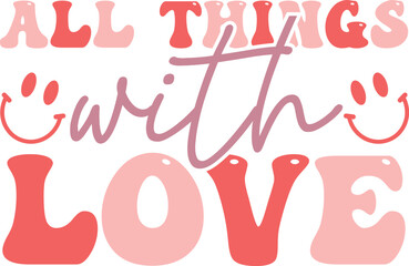 all things with love