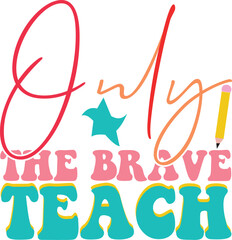 only the brave teach