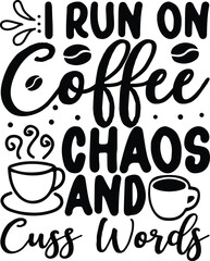 I Run On Coffee Chaos and Cuss Words svg Coffee Lover