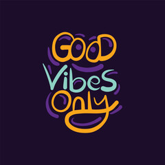 Good vibes only vintage style Hand Drawn lettering illustration for T shirt design. positive quotes, motivational typography for prints, posters, decor. Vector vintage illustration.