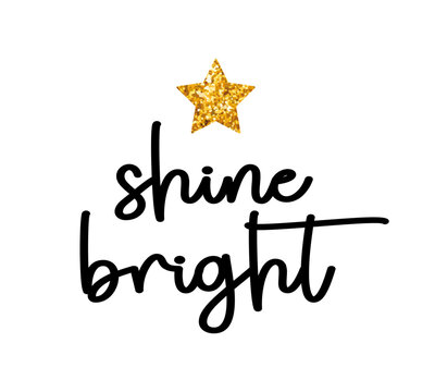 Decorative shine bright slogan with gold glitter star illustration, vector design for fashion, poster, card and sticker prints