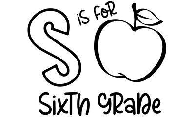 S is for Sixth grade Svg, Back to School Cut File, Kids' Saying, Teacher Design, Funny Boy Quote, Girl Apple, Svg Files for Cricut, School