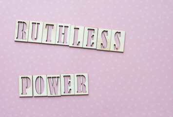 ruthless power