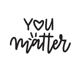 You matter. Mental health inspirational graphic design postcard. Hand-written vector phrase Modern calligraphy cute design element. Vector typography illustration