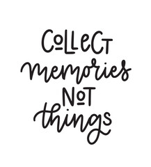 Collect memories, not things. Inspirational graphic design postcard. Hand-written phrase. Modern brush calligraphy cute design element. Vector typography illustration