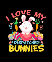 Easter T-shirt Design I love my Dispatcher bunnies