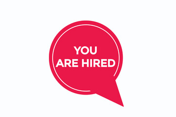 you are hired button vectors.sign label speech bubble you are hired
