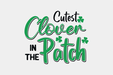Cutest Clover in the Patch SVG St. Patrick's Day Typography T Shirt design