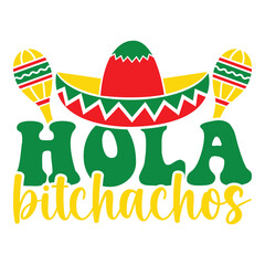Hola Bitchachos - Cinco de Mayo - May 5, Federal Holiday in Mexico. Fiesta Banner And Poster Design With Flags, Flowers, Fecorations, Maracas And Sombrero