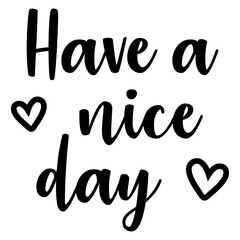 Logo aislado con letras frase motivacional Have a nice day en texto manuscrito con corazones para su uso en invitaciones y tarjetas