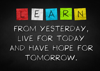 Motivational quote - Learn From Yesterday. Live For Today. Hope For Tomorrow