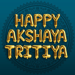 3d illustration of letter balloons about happy akshaya tritiya isolated on background