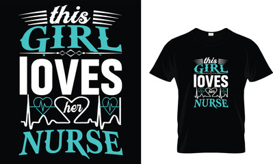 This girl loves her nurse... t shirt design template