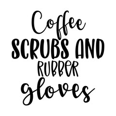 Coffee Scrubs and Rubber Gloves