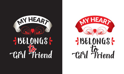My Heart Belongs to Girl Friend - Valentine's Day T-shirt Design, vector File.