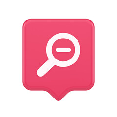 Zoom out magnifying glass button optical internet search discovery monitoring 3d speech bubble icon