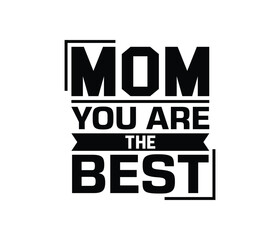 Mom You Are The Best quotes typography lettering for Mother's day t shirt design