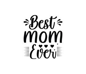 Best Mom Ever quotes typography lettering for Mother's day t shirt design