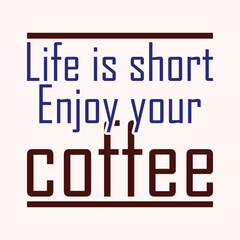 Life is short enjoy your coffee typography t shirt design 