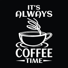 It's always coffee time t shirt design 