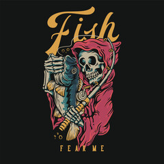 T Shirt Design Fish Fear Me With Grim Reaper Holding a Fish Vintage Illustration