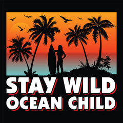 Stay Wild Ocean Child, Summer Sublimation, Summer SVG T-Shirt, Surfing Graphic,