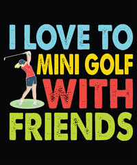 I Love To Mini Golf With Friends, Happy back to school day shirt print template,
 typography design for kindergarten pre k preschool,
 last and first day of school, 100 days of school shirt - obrazy, fototapety, plakaty