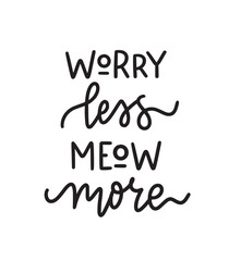 Worry less, Meow more. Cat lovers graphic design postcard. Hand-written vector phrase Modern brush calligraphy cute design. Vector typography illustration