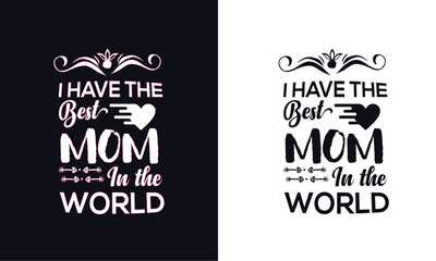 I have the best mom in the world.  Typography mothers day t-shirt design template