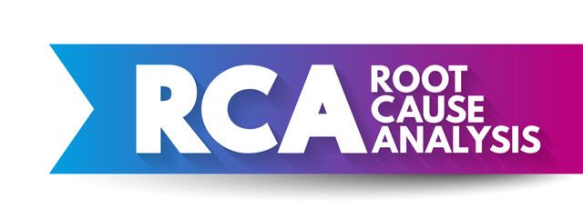 RCA Root Cause Analysis - method of problem solving used for identifying the root causes of faults or problems, acronym text concept background