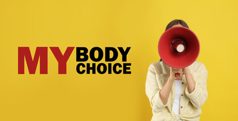 Woman calling for keep abortion legal using megaphone on yellow background. Slogan My Body My Choice